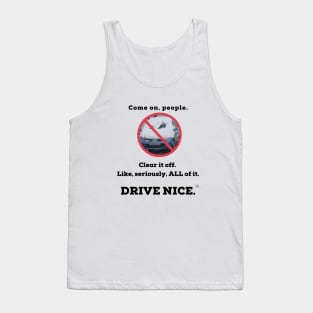 Drive Nice, clear the snow Tank Top